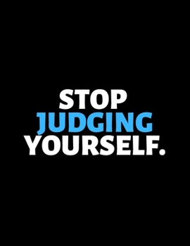 Stop Judging Yourself : lined professional notebook/Journal. A perfect inspirational gifts for friends and coworkers under 10 dollars: Amazing ... - Perfectly Sized 8.5x11" - 120 Pages