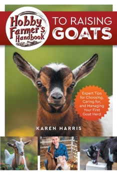 Paperback Hobby Farmer's Handbook to Raising Goats: Expert Tips for Choosing, Caring for, and Managing Your First Goat Herd Book