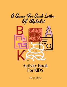A Game For Each Letter Of Alphabet Activity Book For KIDS: Outstanding and Amazing Alphabet learning game book The activities in this book develop ... and games for children aged 3-8 years
