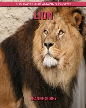 Lion: Fun Facts and Amazing Photos