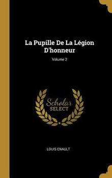 Hardcover La Pupille De La Légion D'honneur; Volume 2 [French] Book
