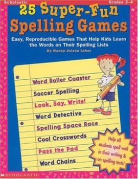 Paperback 25 Super-Fun Spelling Games: Easy, Reproducible Games That Help Kids Learn the Words on Their Spelling Lists Book