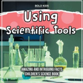 Paperback Using Scientific Tools What Are The Hidden Intriguing Facts? Children's Science Book