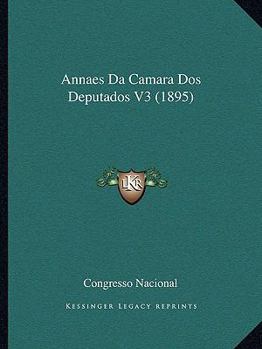 Hardcover Annaes Da Camara DOS Deputados V3 (1895) [Not Applicable] Book