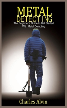 Paperback Metal Detecting: The Beginner's Guide to Get Started with Metal Detecting Book