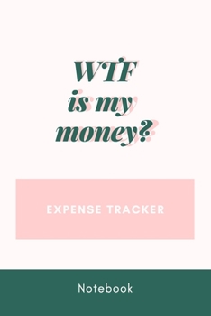 Paperback WTF is My Money: Funny Budget, Bill, Expenses Tracker Notebook, Daily Financial Organizer Budget Book, Money Personal and Business Plan Book