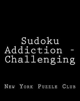Paperback Sudoku Addiction - Challenging: 80 Easy to Read, Large Print Sudoku Puzzles [Large Print] Book
