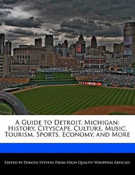 Paperback A Guide to Detroit, Michigan: History, Cityscape, Culture, Music, Tourism, Sports, Economy, and More Book