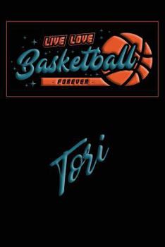 Live Love Basketball Forever Tori: Lined Journal |College Ruled Notebook | Composition Book | Diary