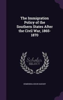 Hardcover The Immigration Policy of the Southern States After the Civil War, 1865-1870 Book