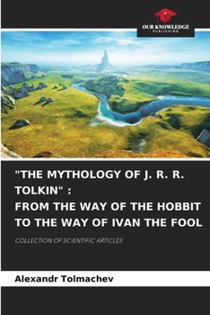 Paperback "The Mythology of J. R. R. Tolkin": From the Way of the Hobbit to the Way of Ivan the Fool Book