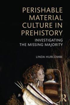 Paperback Perishable Material Culture in Prehistory: Investigating the Missing Majority Book