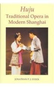 Hardcover Huju: Traditional Opera in Modern Shanghai Book