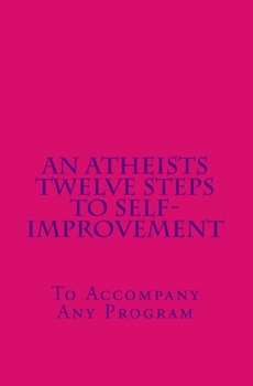 Paperback An Atheists Twelve Steps to Self-improvement - To accompany any Program Book