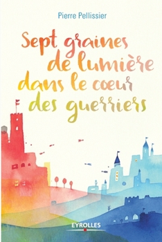 Paperback Sept graines de lumière dans le coeur des guerriers [French] Book