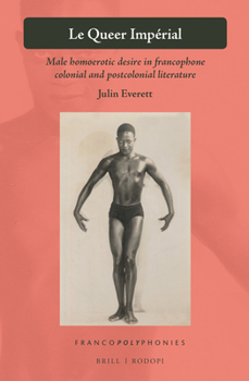 Hardcover Le Queer Impérial: Male Homoerotic Desire in Francophone Colonial and Postcolonial Literature Book