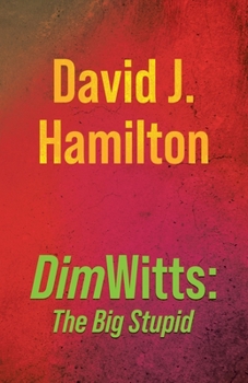 DimWitts: The Big Stupid