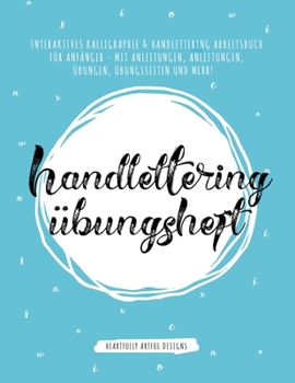 Paperback Handlettering Übungsheft: Interaktives Kalligraphie & Handlettering Arbeitsbuch für Anfänger - mit Anleitungen, Anleitungen, Übungen, Übungsseit [German] Book