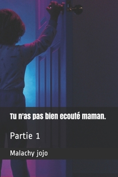 Paperback Tu n'as pas bien ecouté maman.: Partie 1 [French] Book