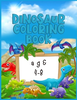 Dinosaur coloring book age 4-8: Best Coloring book for Dinosaur lovers | With 50+ Unique design and 100+ pages best book ever for Children