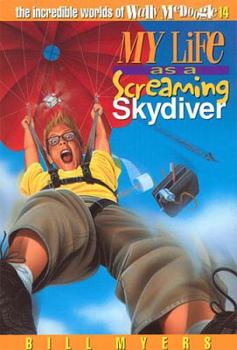 My Life as a Screaming Skydiver - Book #14 of the Incredible Worlds of Wally McDoogle