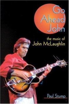 Paperback Go Ahead John: The Music of John McLaughlin Book