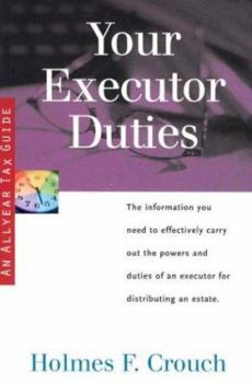 Paperback Your Executor Duties: Guides to Help Taxpayers Make Decisions Throughout the Year to Reduce Taxes, Eliminate Hassles, and Minimize Professio Book