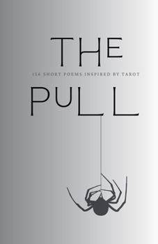The Pull: 156 Short Poems Inspired by Tarot