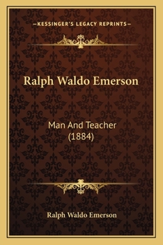 Ralph Waldo Emerson: Man And Teacher