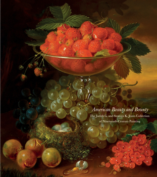 Paperback American Beauty and Bounty: The Judith G. and Steaven K. Jones Collection of Nineteenth-Century Painting Book