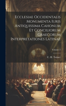 Hardcover Ecclesiae Occidentalis monumenta iuris antiquissima cahonum et conciliorum graecorum interpretationes latinae; Volume 2 [Latin] Book