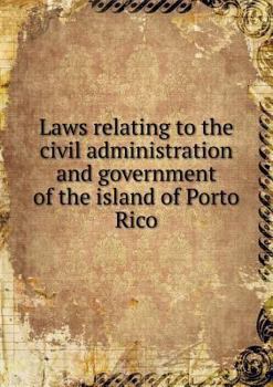 Paperback Laws relating to the civil administration and government of the island of Porto Rico Book