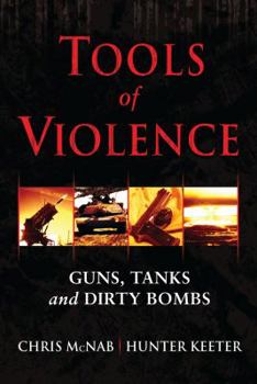 Hardcover Tools of Violence: Guns, Tanks and Dirty Bombs Book
