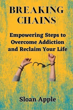 Paperback Breaking Chains: Empowering Steps to Overcome Addiction and Reclaim Your Life Book