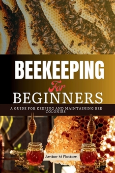 Paperback Beekeeping for Beginners: A guide for Keeping and Maintaining Bee Colonies Book