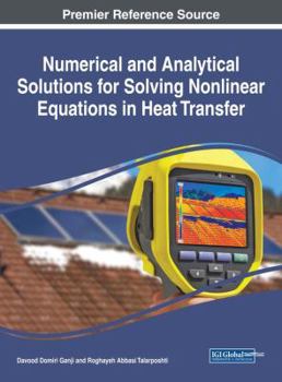 Hardcover Numerical and Analytical Solutions for Solving Nonlinear Equations in Heat Transfer Book