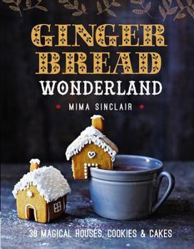 Hardcover Gingerbread Wonderland: 30 Magical Houses, Cookies, and Cakes Book
