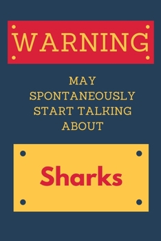 Paperback Warning: May Spontaneously Start Talking About Sharks: Sharks Funny Lined Journal Gift Idea Book