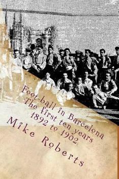Paperback Foot-ball in Barcelona: The first ten years (1892 to 1902) Book