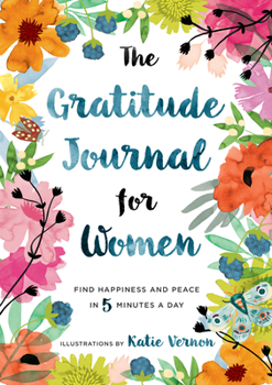 Paperback The Gratitude Journal for Women: Find Happiness and Peace in 5 Minutes a Day Book