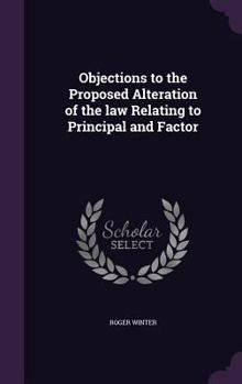 Hardcover Objections to the Proposed Alteration of the law Relating to Principal and Factor Book