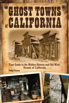 Paperback Ghost Towns of California: Your Guide to the Hidden History and Old West Haunts of California Book