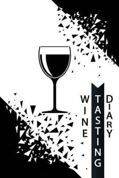 Wine Tasting Diary: A 6x9 Wine Tasting Logbook