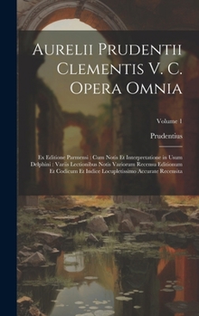 Hardcover Aurelii Prudentii Clementis V. C. Opera Omnia: Ex Editione Parmensi: Cum Notis Et Interpretatione in Usum Delphini: Variis Lectionibus Notis Variorum [Latin] Book