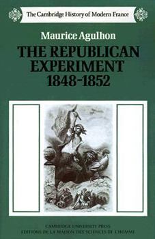The Republican Experiment, 1848-1852 (The Cambridge History of Modern France) - Book #2 of the Cambridge History of Modern France