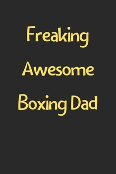 Freaking Awesome Boxing Dad: Lined Journal, 120 Pages, 6 x 9, Funny Boxing Gift Idea, Black Matte Finish (Freaking Awesome Boxing Dad Journal)