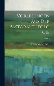 Vorlesungen aus der Pastoraltheologie; Band 3