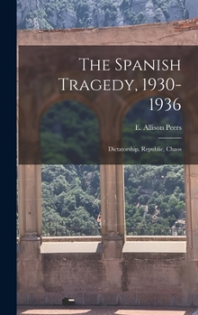 Hardcover The Spanish Tragedy, 1930-1936; Dictatorship, Republic, Chaos Book