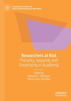 Paperback Researchers at Risk: Precarity, Jeopardy and Uncertainty in Academia Book