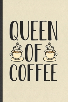 Paperback Queen of Coffee: Blank Funny Coffee Lover Lined Notebook/ Journal For Caffeine Addict, Inspirational Saying Unique Special Birthday Gif Book